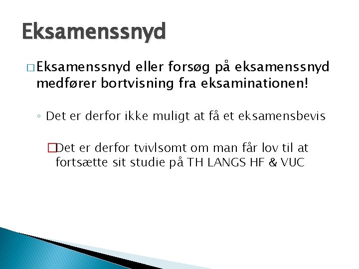 Eksamenssnyd � Eksamenssnyd eller forsøg på eksamenssnyd medfører bortvisning fra eksaminationen! ◦ Det er