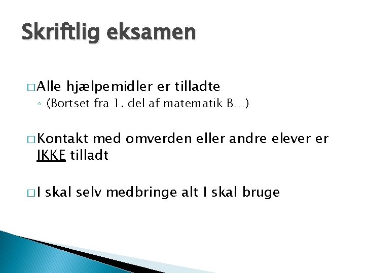 Skriftlig eksamen � Alle hjælpemidler er tilladte ◦ (Bortset fra 1. del af matematik