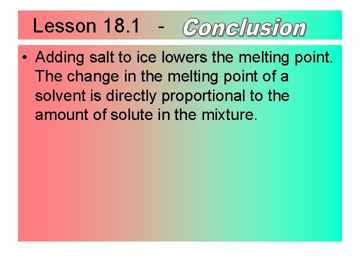 Lesson 18. 1 • Adding salt to ice lowers the melting point. The change