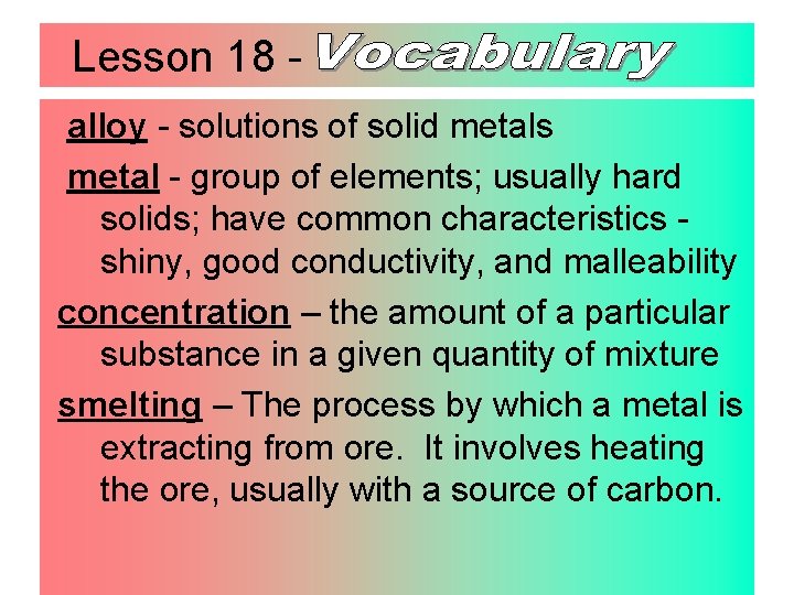 Lesson 18 alloy - solutions of solid metals metal - group of elements; usually