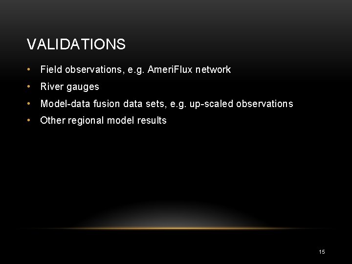 VALIDATIONS • Field observations, e. g. Ameri. Flux network • River gauges • Model-data