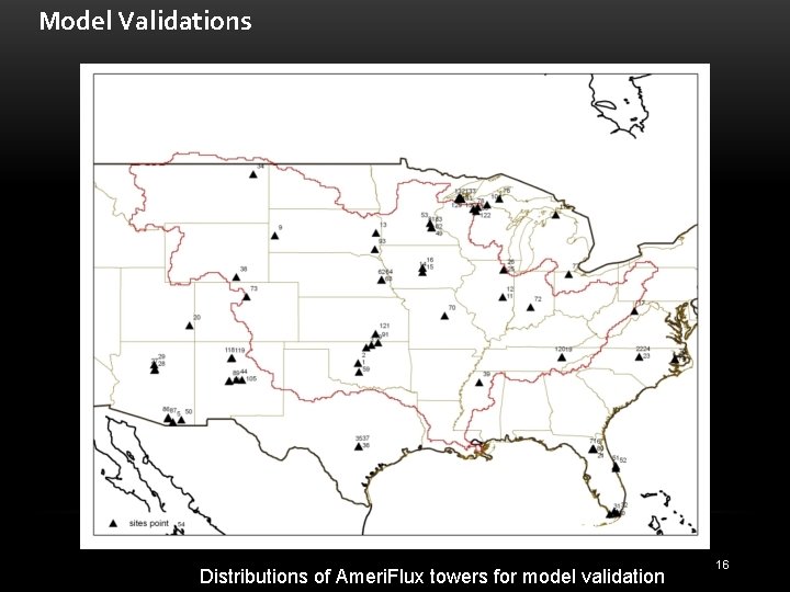 Model Validations Distributions of Ameri. Flux towers for model validation 16 