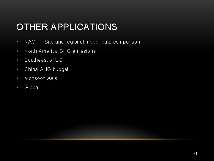 OTHER APPLICATIONS • NACP – Site and regional model-data comparison • North America GHG
