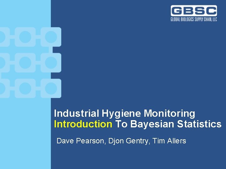 Project Name Industrial Hygiene Monitoring Introduction To Bayesian Statistics Dave Pearson, Djon Gentry, Tim