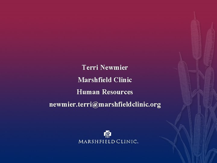 Terri Newmier Marshfield Clinic Human Resources newmier. terri@marshfieldclinic. org 