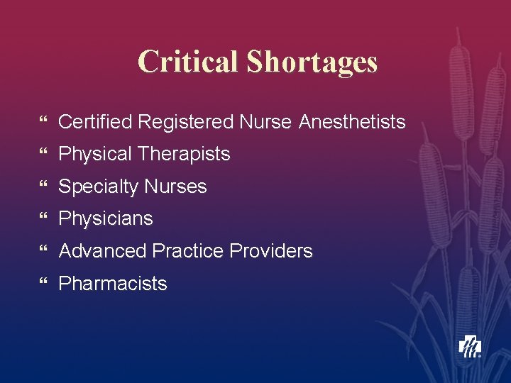 Critical Shortages } Certified Registered Nurse Anesthetists } Physical Therapists } Specialty Nurses }