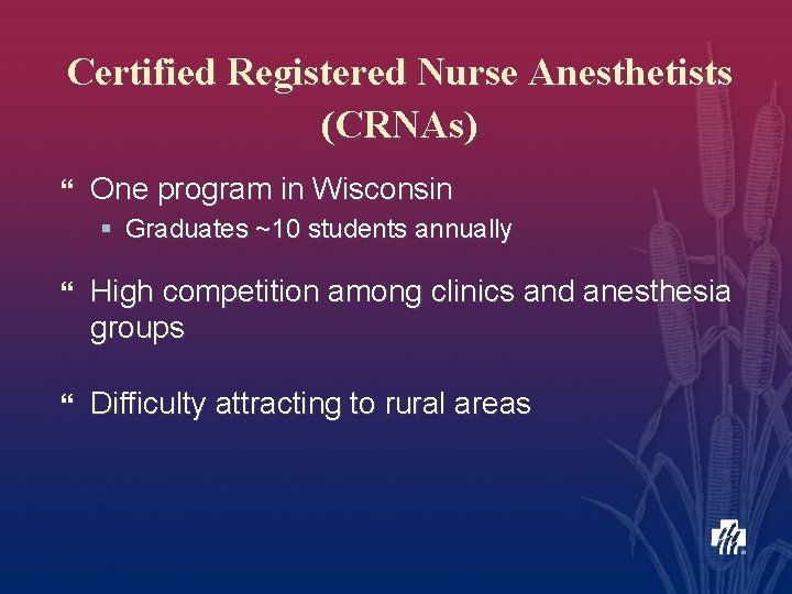 Certified Registered Nurse Anesthetists (CRNAs) } One program in Wisconsin § Graduates ~10 students