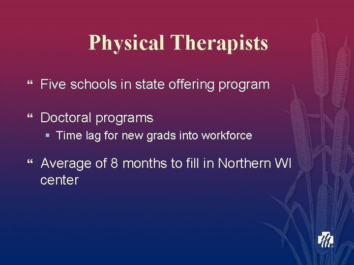 Physical Therapists } Five schools in state offering program } Doctoral programs § Time