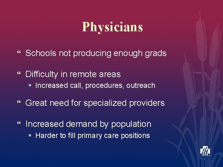 Physicians } Schools not producing enough grads } Difficulty in remote areas § Increased