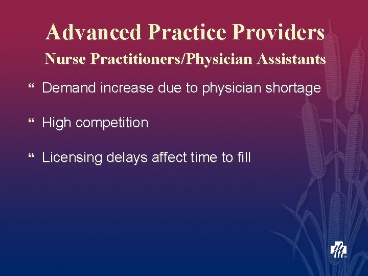 Advanced Practice Providers Nurse Practitioners/Physician Assistants } Demand increase due to physician shortage }