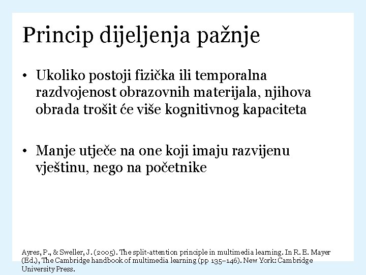 Princip dijeljenja pažnje • Ukoliko postoji fizička ili temporalna razdvojenost obrazovnih materijala, njihova obrada