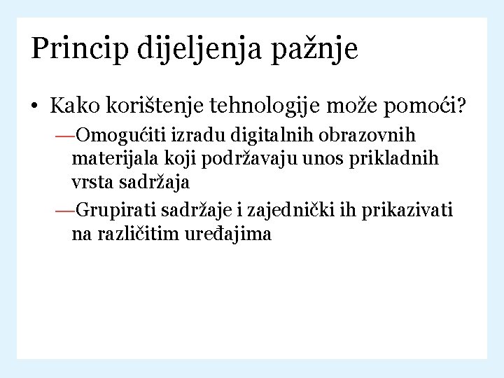 Princip dijeljenja pažnje • Kako korištenje tehnologije može pomoći? —Omogućiti izradu digitalnih obrazovnih materijala