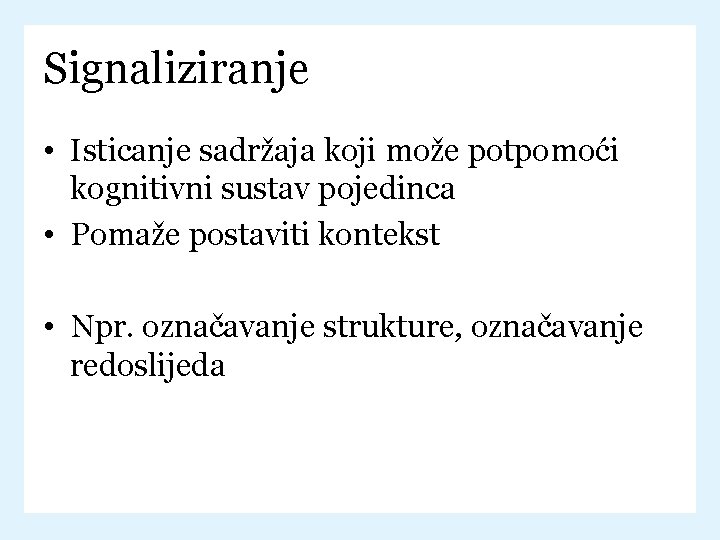 Signaliziranje • Isticanje sadržaja koji može potpomoći kognitivni sustav pojedinca • Pomaže postaviti kontekst