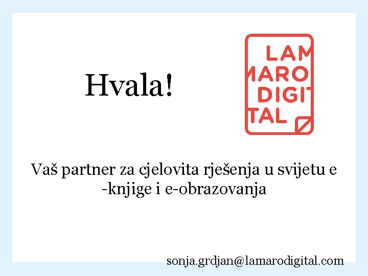 Hvala! Vaš partner za cjelovita rješenja u svijetu e -knjige i e-obrazovanja sonja. grdjan@lamarodigital.