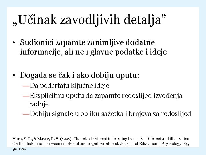 „Učinak zavodljivih detalja” • Sudionici zapamte zanimljive dodatne informacije, ali ne i glavne podatke