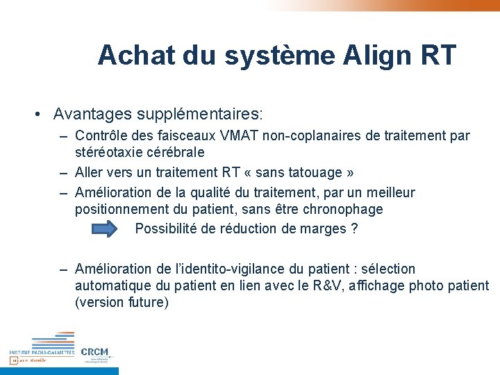 Achat du système Align RT • Avantages supplémentaires: – Contrôle des faisceaux VMAT non-coplanaires Achat du système Align RT • Avantages supplémentaires: – Contrôle des faisceaux VMAT non-coplanaires