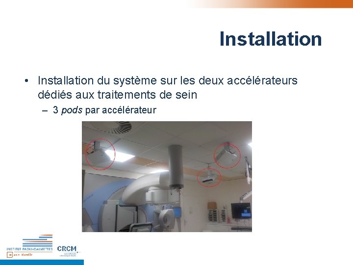 Installation • Installation du système sur les deux accélérateurs dédiés aux traitements de sein Installation • Installation du système sur les deux accélérateurs dédiés aux traitements de sein