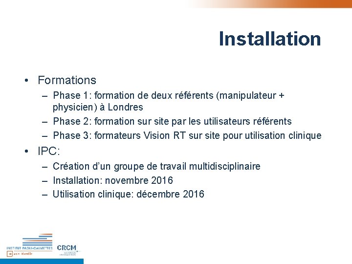 Installation • Formations – Phase 1: formation de deux référents (manipulateur + physicien) à Installation • Formations – Phase 1: formation de deux référents (manipulateur + physicien) à