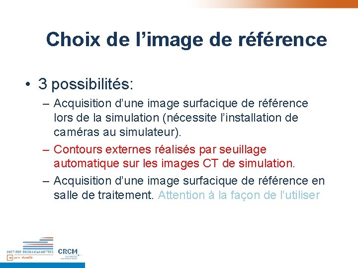 Choix de l’image de référence • 3 possibilités: – Acquisition d’une image surfacique de Choix de l’image de référence • 3 possibilités: – Acquisition d’une image surfacique de