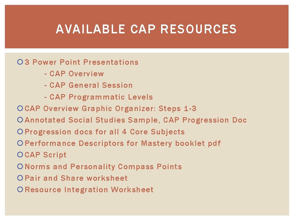 AVAILABLE CAP RESOURCES 3 Power Point Presentations - CAP Overview - CAP General Session