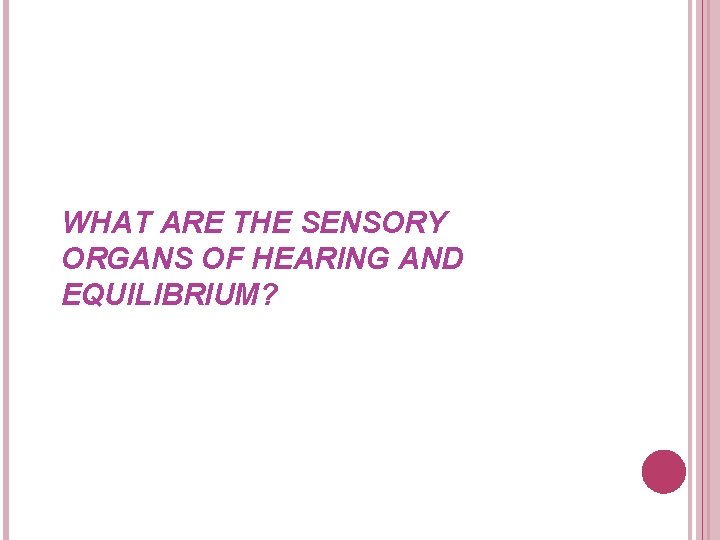 WHAT ARE THE SENSORY ORGANS OF HEARING AND EQUILIBRIUM? 
