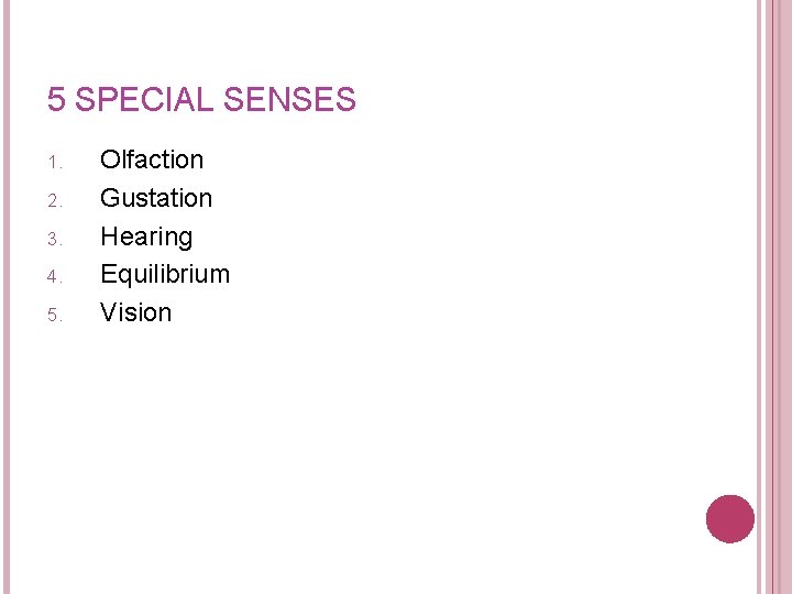 5 SPECIAL SENSES 1. 2. 3. 4. 5. Olfaction Gustation Hearing Equilibrium Vision 