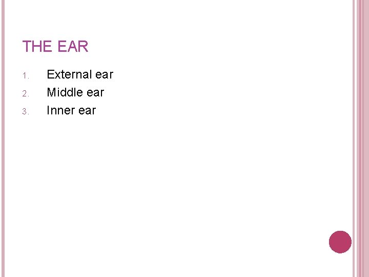 THE EAR 1. 2. 3. External ear Middle ear Inner ear 