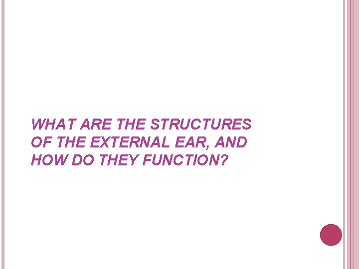 WHAT ARE THE STRUCTURES OF THE EXTERNAL EAR, AND HOW DO THEY FUNCTION? 