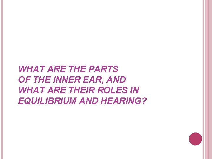 WHAT ARE THE PARTS OF THE INNER EAR, AND WHAT ARE THEIR ROLES IN