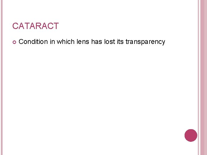 CATARACT Condition in which lens has lost its transparency 