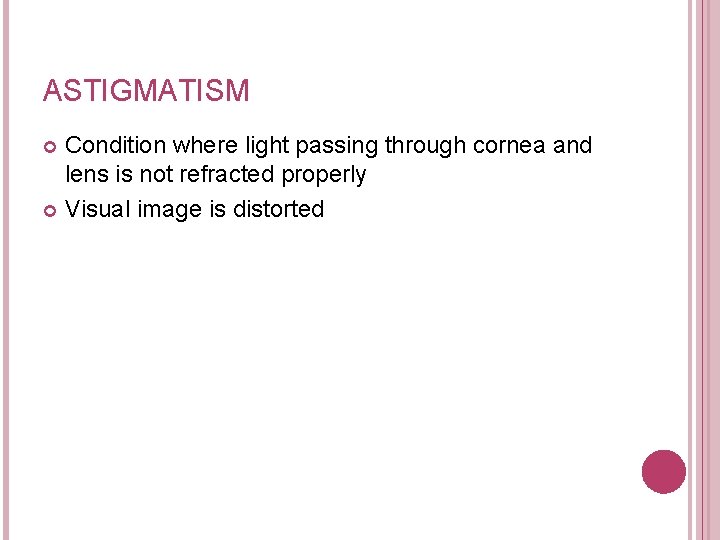 ASTIGMATISM Condition where light passing through cornea and lens is not refracted properly Visual