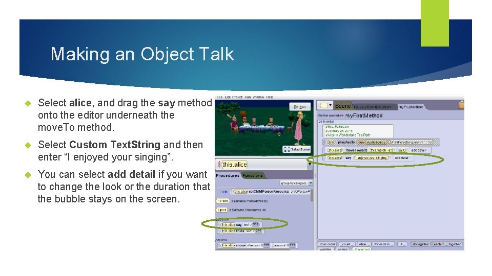 Making an Object Talk Select alice, and drag the say method onto the editor