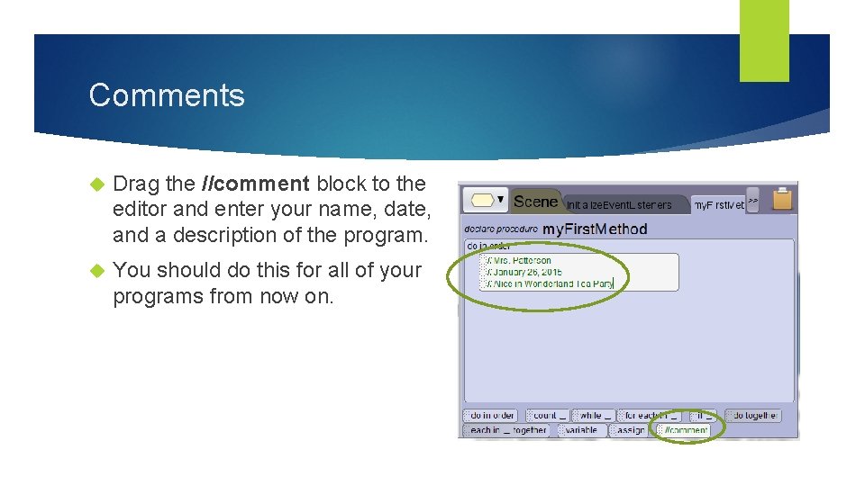 Comments Drag the //comment block to the editor and enter your name, date, and