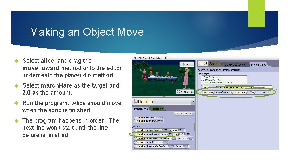 Making an Object Move Select alice, and drag the move. Toward method onto the