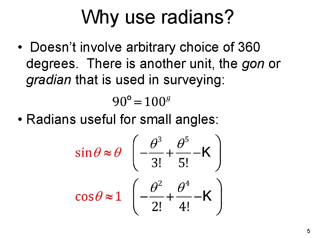 Why use radians? • Doesn’t involve arbitrary choice of 360 degrees. There is another
