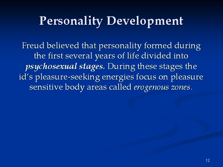 Personality Development Freud believed that personality formed during the first several years of life Personality Development Freud believed that personality formed during the first several years of life