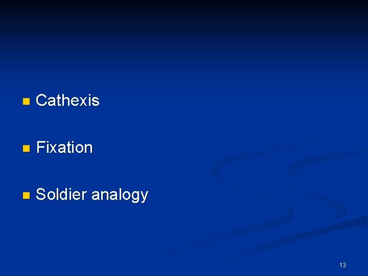 n Cathexis n Fixation n Soldier analogy 13 n Cathexis n Fixation n Soldier analogy 13