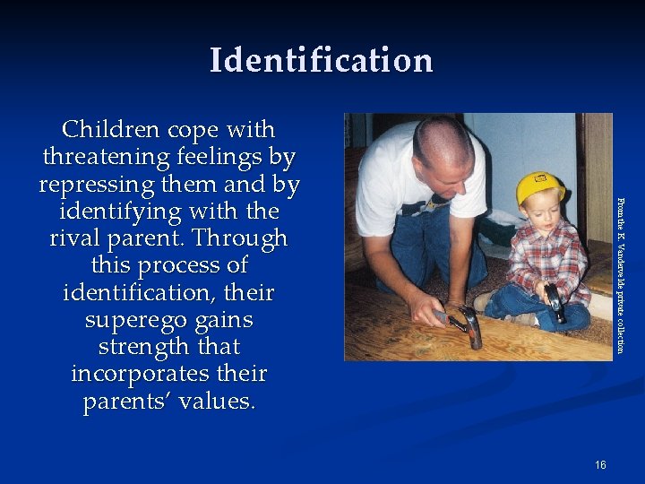 Identification From the K. Vandervelde private collection Children cope with threatening feelings by repressing Identification From the K. Vandervelde private collection Children cope with threatening feelings by repressing