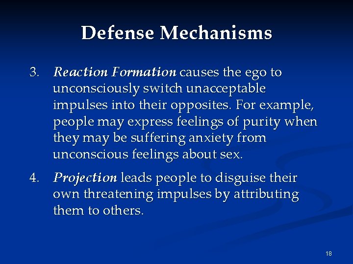 Defense Mechanisms 3. Reaction Formation causes the ego to unconsciously switch unacceptable impulses into Defense Mechanisms 3. Reaction Formation causes the ego to unconsciously switch unacceptable impulses into