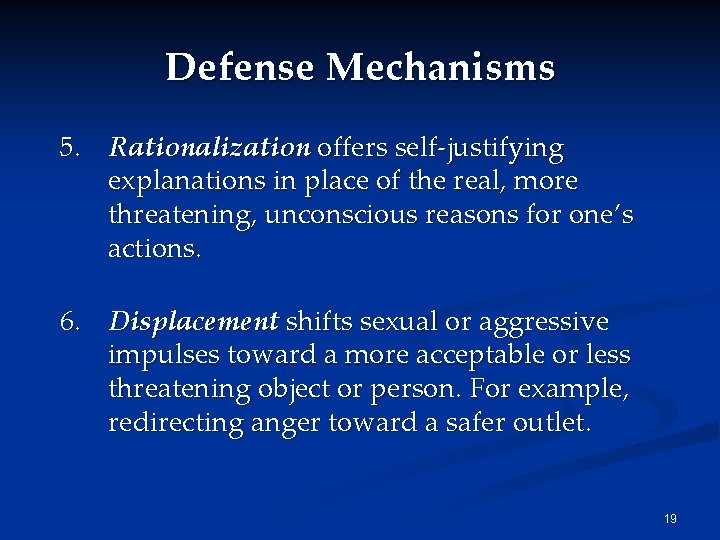 Defense Mechanisms 5. Rationalization offers self-justifying explanations in place of the real, more threatening, Defense Mechanisms 5. Rationalization offers self-justifying explanations in place of the real, more threatening,