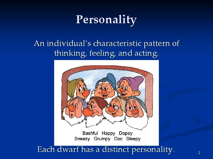 Personality An individual’s characteristic pattern of thinking, feeling, and acting. Each dwarf has a Personality An individual’s characteristic pattern of thinking, feeling, and acting. Each dwarf has a