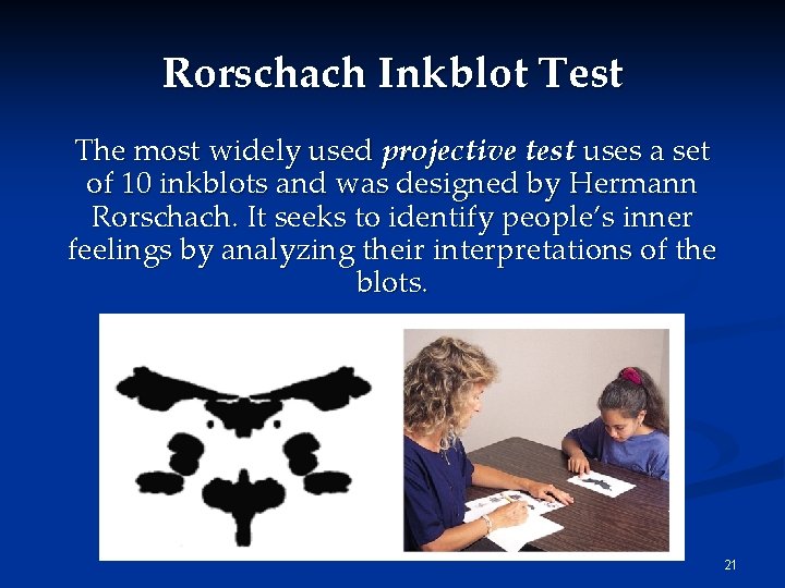 Rorschach Inkblot Test The most widely used projective test uses a set of 10 Rorschach Inkblot Test The most widely used projective test uses a set of 10