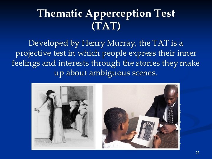Thematic Apperception Test (TAT) Developed by Henry Murray, the TAT is a projective test Thematic Apperception Test (TAT) Developed by Henry Murray, the TAT is a projective test