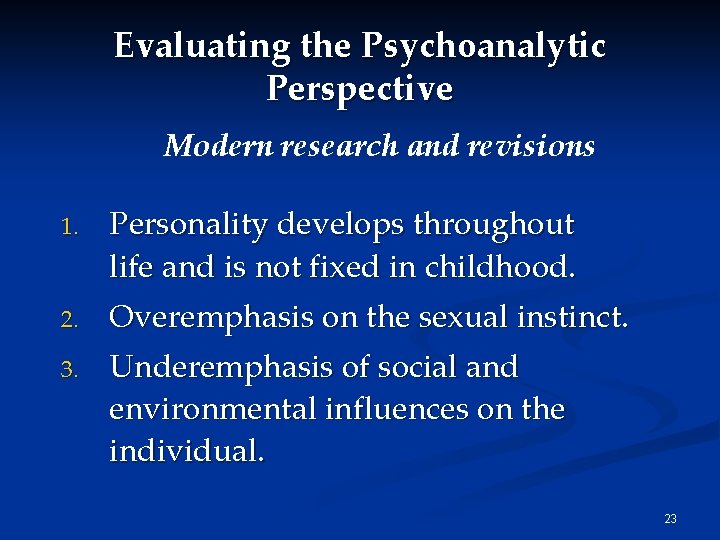 Evaluating the Psychoanalytic Perspective Modern research and revisions 1. Personality develops throughout life and Evaluating the Psychoanalytic Perspective Modern research and revisions 1. Personality develops throughout life and