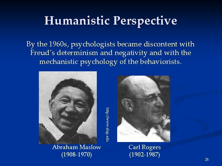 Humanistic Perspective By the 1960 s, psychologists became discontent with Freud’s determinism and negativity Humanistic Perspective By the 1960 s, psychologists became discontent with Freud’s determinism and negativity