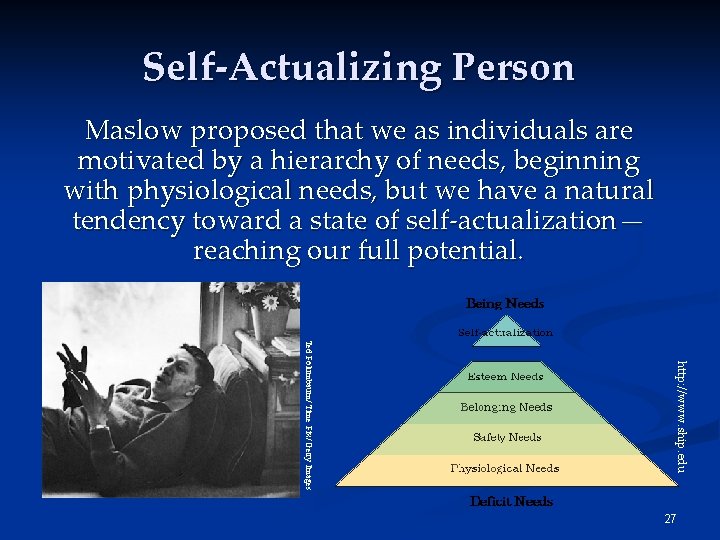 Self-Actualizing Person Maslow proposed that we as individuals are motivated by a hierarchy of Self-Actualizing Person Maslow proposed that we as individuals are motivated by a hierarchy of