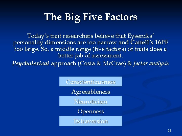 The Big Five Factors Today’s trait researchers believe that Eysencks’ personality dimensions are too The Big Five Factors Today’s trait researchers believe that Eysencks’ personality dimensions are too