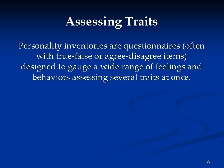 Assessing Traits Personality inventories are questionnaires (often with true-false or agree-disagree items) designed to Assessing Traits Personality inventories are questionnaires (often with true-false or agree-disagree items) designed to