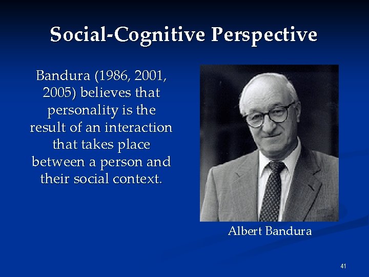 Social-Cognitive Perspective Bandura (1986, 2001, 2005) believes that personality is the result of an Social-Cognitive Perspective Bandura (1986, 2001, 2005) believes that personality is the result of an
