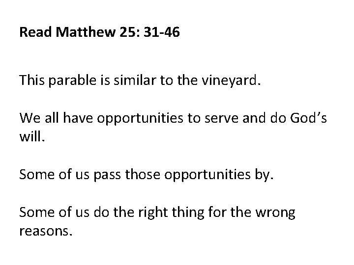 Read Matthew 25: 31 -46 This parable is similar to the vineyard. We all